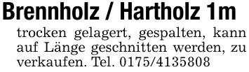 Brennholz / Hartholz 1m trocken gelagert, gespalten, kann auf Länge geschnitten werden, zu verkaufen. Tel. ***