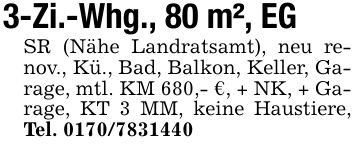 3-Zi.-Whg., 80 m², EGSR (Nähe Landratsamt), neu renov., Kü., Bad, Balkon, Keller, Garage, mtl. KM 680,- €, + NK, + Garage, KT 3 MM, keine Haustiere, Tel. ***