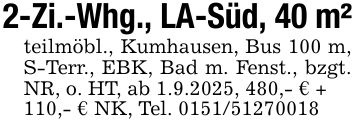2-Zi.-Whg., LA-Süd, 40 m²teilmöbl., Kumhausen, Bus 100 m, S-Terr., EBK, Bad m. Fenst., bzgt. NR, o. HT, ab 1.9.2025, 480,- € +110,- € NK, Tel. ***