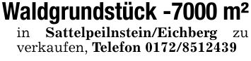Waldgrundstück -7000 m²in Sattelpeilnstein/Eichberg zu verkaufen, Telefon ***