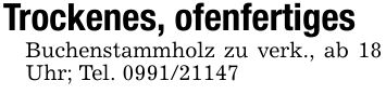 Trockenes, ofenfertigesBuchenstammholz zu verk., ab 18 Uhr; Tel. ***