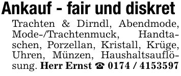 Ankauf - fair und diskret Trachten & Dirndl, Abendmode, Mode-/Trachtenmuck, Handtaschen, Porzellan, Kristall, Krüge, Uhren, Münzen, Haushaltsauflösung. Herr Ernst _ ***