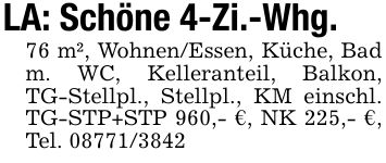 LA: Schöne 4-Zi.-Whg.76 m², Wohnen/Essen, Küche, Bad m. WC, Kelleranteil, Balkon, TG-Stellpl., Stellpl., KM einschl. TG-STP+STP 960,- €, NK 225,- €, Tel. ***