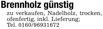 Brennholz günstigzu verkaufen, Nadelholz, trocken, ofenfertig, inkl. Lieferung;Tel. ***