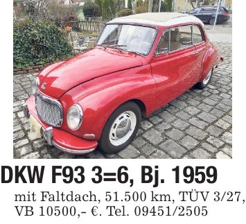 DKW F93 3=6, Bj. 1959 mit Faltdach, 51.500 km, TÜV 3/27, VB 10500,- €. Tel. ***