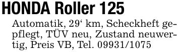 HONDA Roller 125Automatik, 29' km, Scheckheft gepflegt, TÜV neu, Zustand neuwertig, Preis VB, Tel. ***