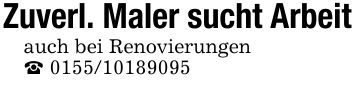 Zuverl. Maler sucht Arbeitauch bei Renovierungen_ ***