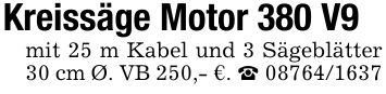 Kreissäge Motor 380 V9mit 25 m Kabel und 3 Sägeblätter 30 cm Ø. VB 250,- €. _ ***