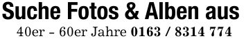 Suche Fotos & Alben aus40er - 60er Jahre ***