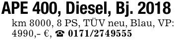 APE 400, Diesel, Bj. 2018km 8000, 8 PS, TÜV neu, Blau, VP: 4990,- €, _ ***