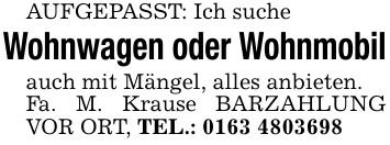 AUFGEPASST: Ich suche Wohnwagen oder Wohnmobilauch mit Mängel, alles anbieten. Fa. M. Krause BARZAHLUNG VOR ORT, TEL.: ***