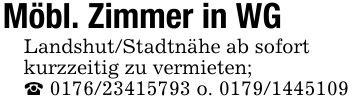 Möbl. Zimmer in WGLandshut/Stadtnähe ab sofortkurzzeitig zu vermieten; _ *** o. ***