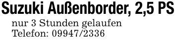 Suzuki Außenborder, 2,5 PSnur 3 Stunden gelaufenTelefon: ***