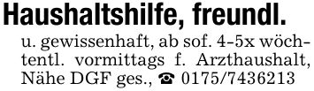 Haushaltshilfe, freundl. u. gewissenhaft, ab sof. 4-5x wöchtentl. vormittags f. Arzthaushalt, Nähe DGF ges., _ ***