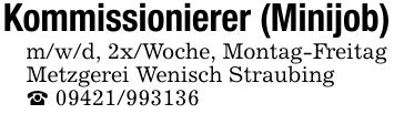 Kommissionierer (Minijob)m/w/d, 2x/Woche, Montag-FreitagMetzgerei Wenisch Straubing_ ***