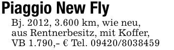 Piaggio New FlyBj. 2012, 3.600 km, wie neu,aus Rentnerbesitz, mit Koffer,VB 1.790,- € Tel. ***