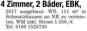 4 Zimmer, 2 Bäder, EBK, 2017 ausgebaut. Wfl. 111 m² in Schmatzhausen an NR zu vermieten. WM inkl. Strom 1.350,-€.Tel. ***