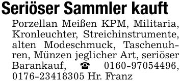 Seriöser Sammler kauft Porzellan Meißen KPM, Militaria, Kronleuchter, Streichinstrumente, alten Modeschmuck, Taschenuhren, Münzen jeglicher Art, seriöser Barankauf, _ ***, *** Hr. Franz