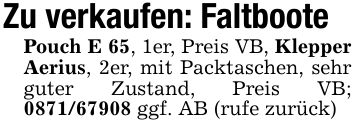 Zu verkaufen: FaltbootePouch E 65, 1er, Preis VB, Klepper Aerius, 2er, mit Packtaschen, sehr guter Zustand, Preis VB; *** ggf. AB (rufe zurück)