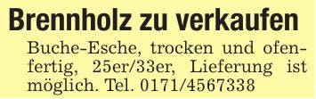 Brennholz zu verkaufen Buche-Esche, trocken und ofenfertig, 25er/33er, Lieferung ist möglich. Tel. ***