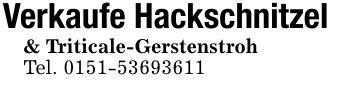 Verkaufe Hackschnitzel& Triticale-GerstenstrohTel. ***