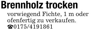 Brennholz trockenvorwiegend Fichte, 1 m oderofenfertig zu verkaufen._***
