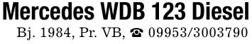Mercedes WDB 123 DieselBj. 1984, Pr. VB, _ ***