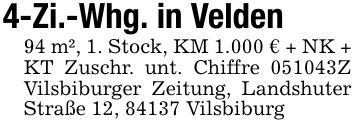 4-Zi.-Whg. in Velden94 m², 1. Stock, KM 1.000 € + NK + KT Zuschr. unt. Chiffre ***Z Vilsbiburger Zeitung, Landshuter Straße 12, 84137 Vilsbiburg