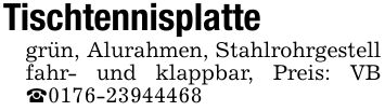Tischtennisplatte grün, Alurahmen, Stahlrohrgestell fahr- und klappbar, Preis: VB _***