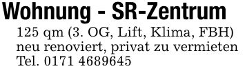 Wohnung - SR-Zentrum125 qm (3. OG, Lift, Klima, FBH)neu renoviert, privat zu vermietenTel. ***