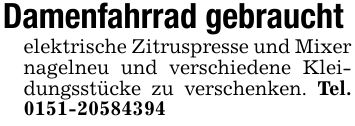 Damenfahrrad gebraucht elektrische Zitruspresse und Mixer nagelneu und verschiedene Kleidungsstücke zu verschenken. Tel. ***