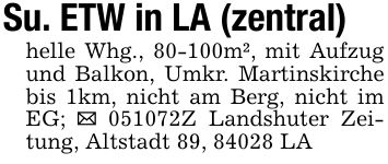 Su. ETW in LA (zentral)helle Whg., 80-100m², mit Aufzug und Balkon, Umkr. Martinskirche bis 1km, nicht am Berg, nicht im EG; _ ***Z Landshuter Zeitung, Altstadt 89, 84028 LA