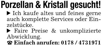 Porzellan & Kristall gesucht!_ Ich kaufe altes und feines gerne auch komplette Services oder Einzelstücke._ Faire Preise & unkomplizierte Abwicklung._ Einfach anrufen: ***