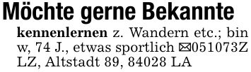 Möchte gerne Bekanntekennenlernen z. Wandern etc.; bin w, 74 J., etwas sportlich _***Z LZ, Altstadt 89, 84028 LA