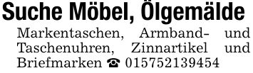 Suche Möbel, ÖlgemäldeMarkentaschen, Armband- und Taschenuhren, Zinnartikel und Briefmarken _ ***