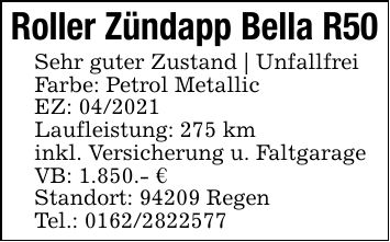 Roller Zündapp Bella R50Sehr guter Zustand | UnfallfreiFarbe: Petrol MetallicEZ: ***Laufleistung: 275 kminkl. Versicherung u. FaltgarageVB: 1.850.- €Standort: 94209 RegenTel.: ***