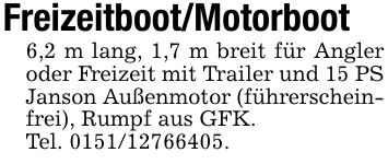 Freizeitboot/Motorboot6,2 m lang, 1,7 m breit für Angler oder Freizeit mit Trailer und 15 PS Janson Außenmotor (führerscheinfrei), Rumpf aus GFK.Tel. ***.