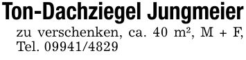 Ton-Dachziegel Jungmeierzu verschenken, ca. 40 m², M + F, Tel. ***