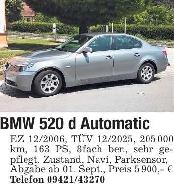 BMW 520 d Automatic EZ ***, TÜV ***, *** km, 163 PS, 8fach ber., sehr gepflegt. Zustand, Navi, Parksensor, Abgabe ab 01. Sept., Preis 5 900,- € Telefon ***
