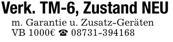 Verk. TM-6, Zustand NEU m. Garantie u. Zusatz-Geräten VB 1000€ _ ***