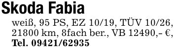 Skoda Fabiaweiß, 95 PS, EZ 10/19, TÜV 10/26, 21800 km, 8fach ber., VB 12490,- €,Tel. ***
