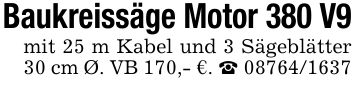 Baukreissäge Motor 380 V9mit 25 m Kabel und 3 Sägeblätter 30 cm Ø. VB 170,- €. _ ***