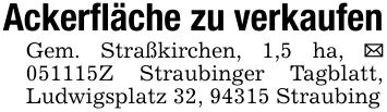 Ackerfläche zu verkaufen Gem. Straßkirchen, 1,5 ha, _ ***Z Straubinger Tagblatt, Ludwigsplatz 32, 94315 Straubing