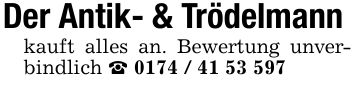 Der Antik- & Trödelmann kauft alles an. Bewertung unverbindlich _ ***
