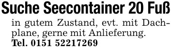 Suche Seecontainer 20 Fußin gutem Zustand, evt. mit Dachplane, gerne mit Anlieferung.Tel. ***