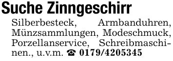 Suche Zinngeschirr Silberbesteck, Armbanduhren, Münzsammlungen, Modeschmuck, Porzellanservice, Schreibmaschinen., u.v.m. _ ***