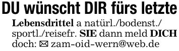 DU wünscht DIR fürs letzteLebensdrittel a natürl./bodenst./sportl./reisefr. SIE dann meld DICH doch: _ zam-oid-wern@web.de