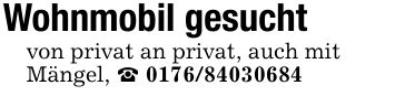 Wohnmobil gesuchtvon privat an privat, auch mitMängel, _ ***