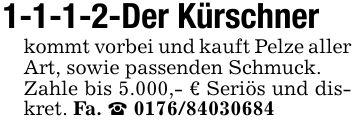 1-1-1-2-Der Kürschnerkommt vorbei und kauft Pelze allerArt, sowie passenden Schmuck.Zahle bis 5.000,- €. Seriös und diskret. Fa. _ ***