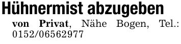 Hühnermist abzugebenvon Privat, Nähe Bogen, Tel.: ***